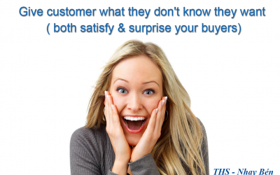 Nội dung văn hóa doanh nghiệp 4 Give customer what they don’t know they want ( both satisfy & surprise your buyers)