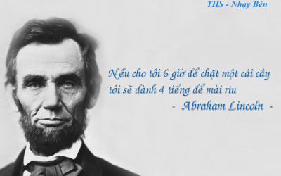 Nội dung văn hóa doanh nghiệp 9 Nếu cho tôi 6 giờ để chặt một cái cây, tôi sẽ dành 4 tiếng để mài rìu