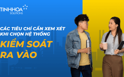 Time management & productivity 16 Các tiêu chí cần xem xét khi chọn hệ thống kiểm soát ra vào cho doanh nghiệp